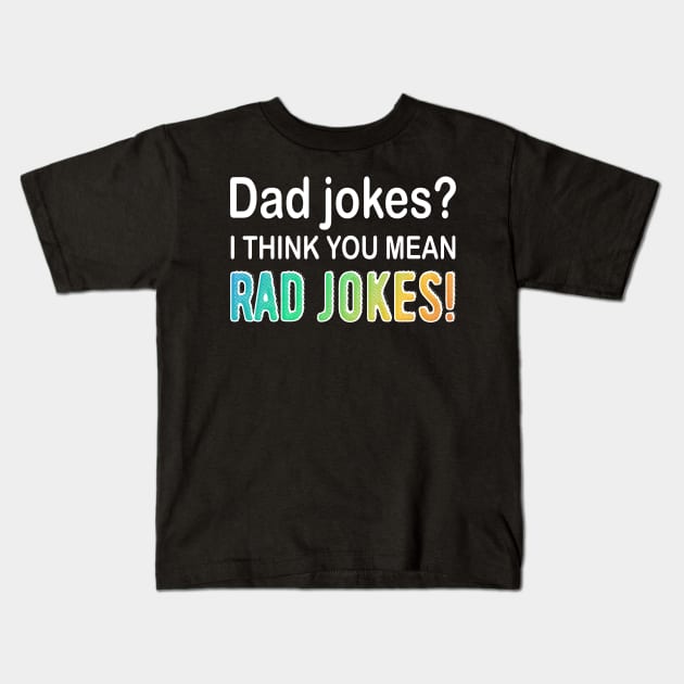 Dad Jokes I think You Mean Rad Jokes Kids T-Shirt by HeyListen